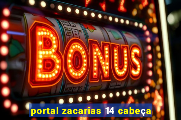 portal zacarias 14 cabeça