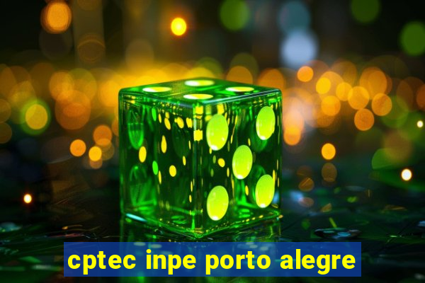 cptec inpe porto alegre