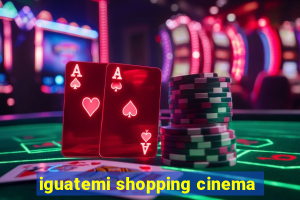 iguatemi shopping cinema