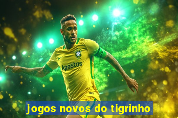 jogos novos do tigrinho