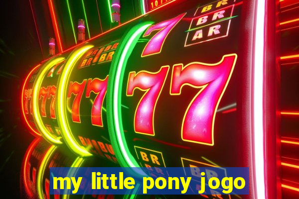 my little pony jogo