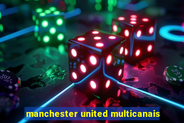 manchester united multicanais