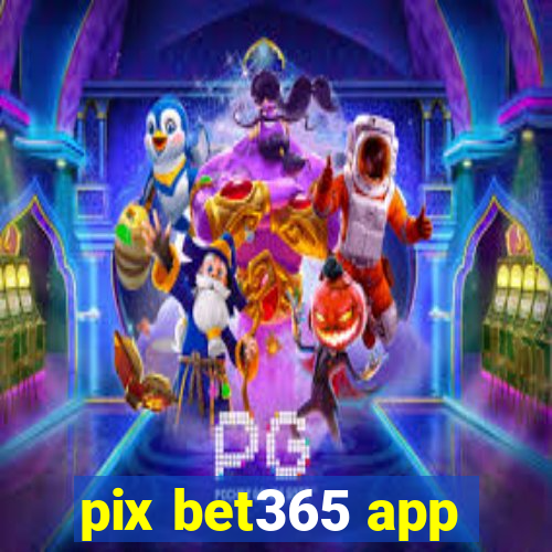 pix bet365 app