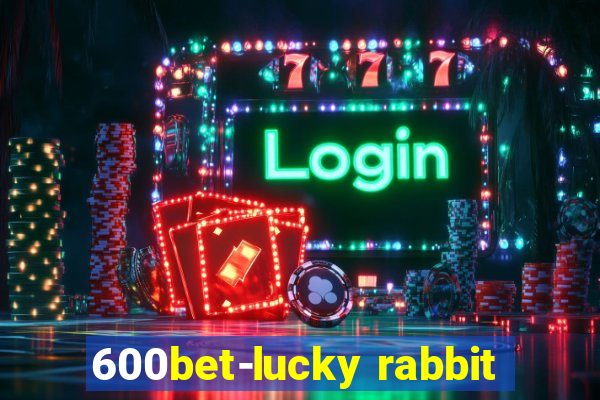 600bet-lucky rabbit