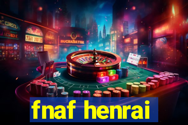 fnaf henrai