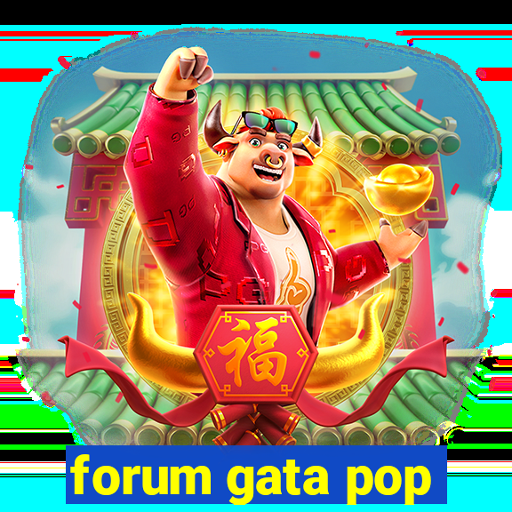 forum gata pop