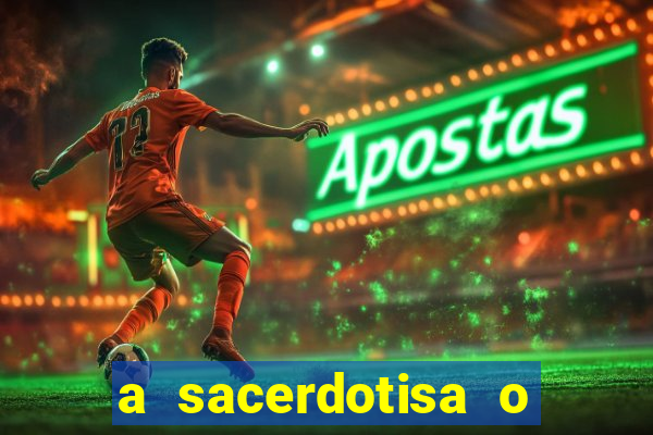 a sacerdotisa o que ele sente por mim