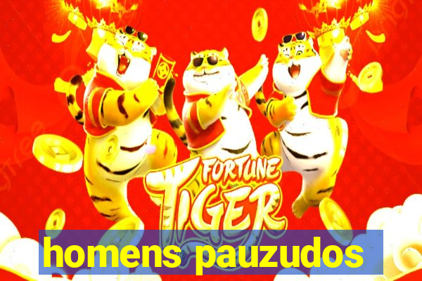 homens pauzudos