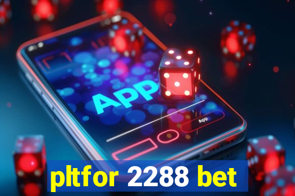 pltfor 2288 bet