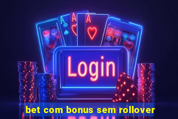 bet com bonus sem rollover