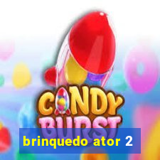 brinquedo ator 2