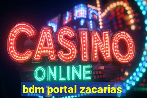 bdm portal zacarias