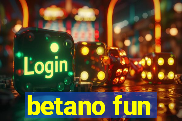 betano fun