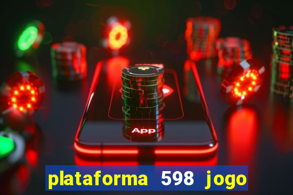 plataforma 598 jogo é confiável