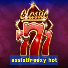 assistir sexy hot