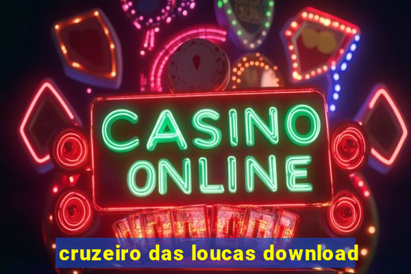 cruzeiro das loucas download