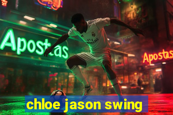 chloe jason swing