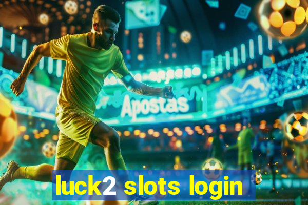 luck2 slots login