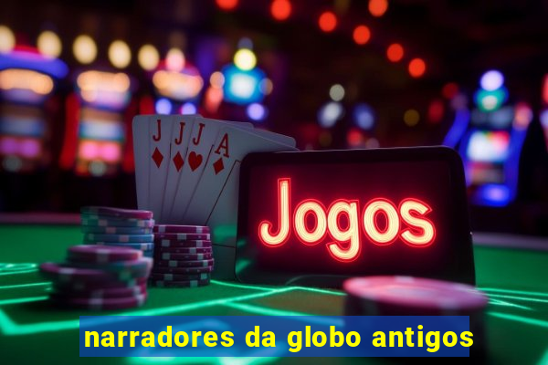 narradores da globo antigos