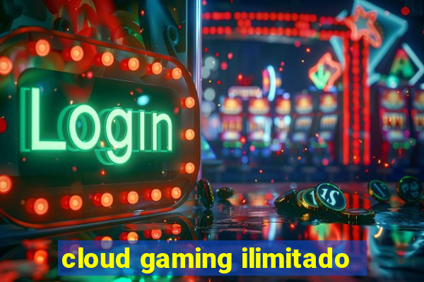 cloud gaming ilimitado