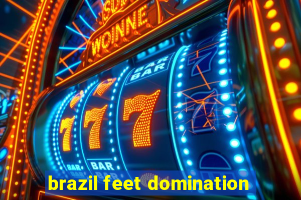 brazil feet domination