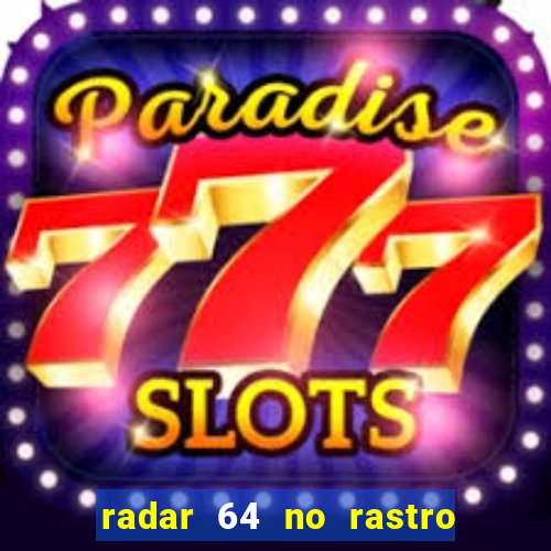 radar 64 no rastro da notícia eunápolis bahia