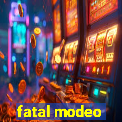 fatal modeo