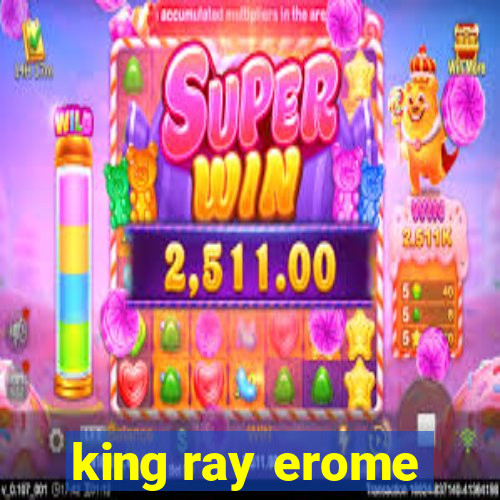 king ray erome