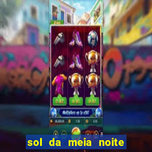 sol da meia noite ela morre