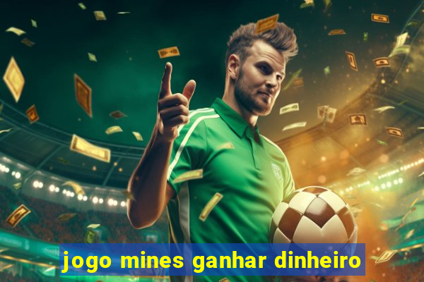 jogo mines ganhar dinheiro