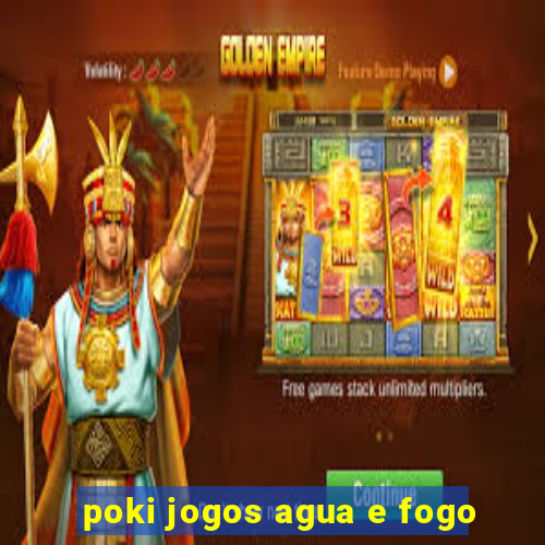 poki jogos agua e fogo