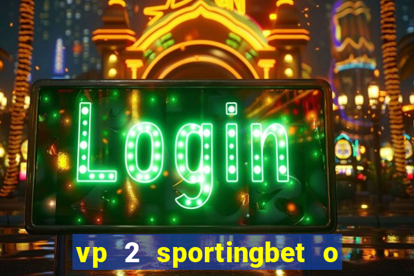 vp 2 sportingbet o que significa