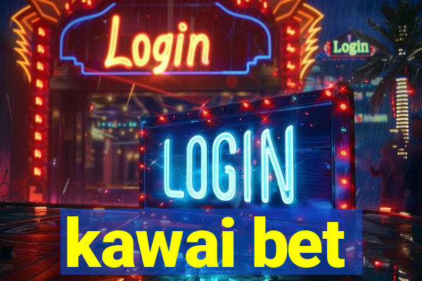 kawai bet