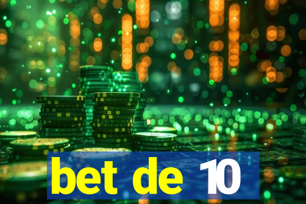 bet de 10