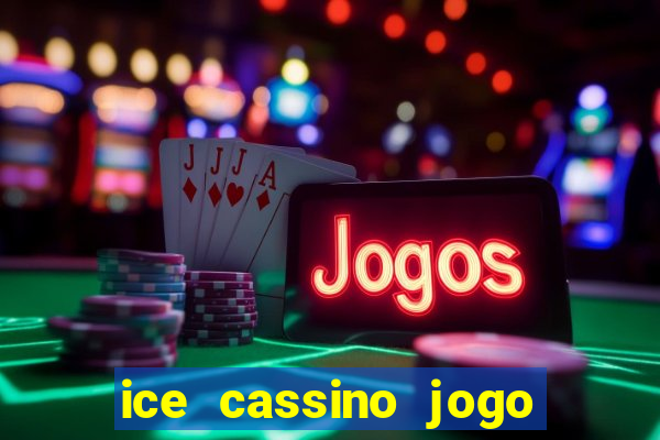 ice cassino jogo de aposta