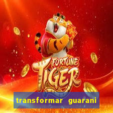 transformar guarani em real