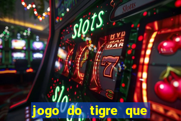 jogo do tigre que da 30 reais no cadastro