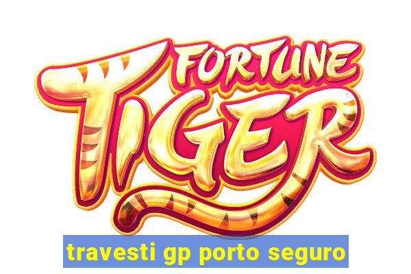 travesti gp porto seguro