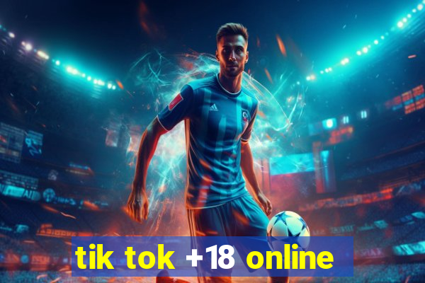 tik tok +18 online