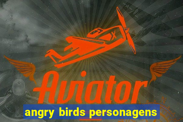 angry birds personagens