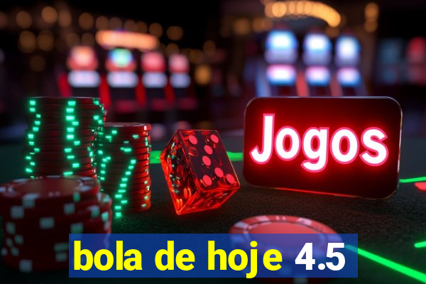 bola de hoje 4.5