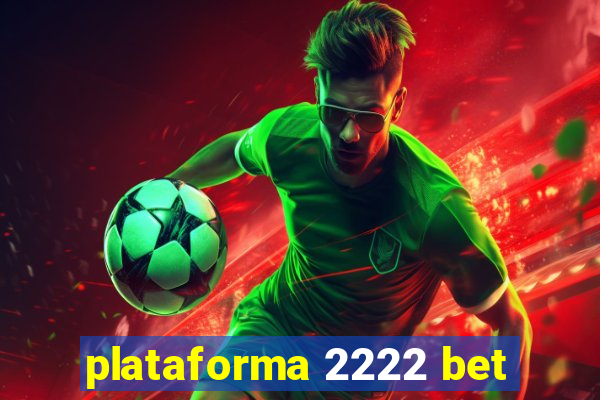 plataforma 2222 bet