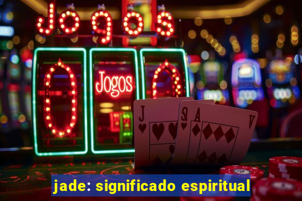 jade: significado espiritual