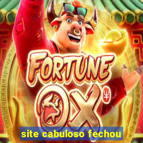 site cabuloso fechou