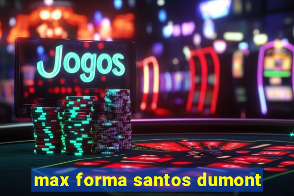 max forma santos dumont