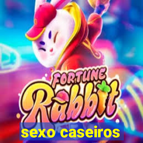 sexo caseiros