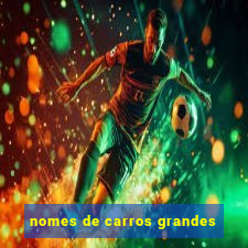 nomes de carros grandes