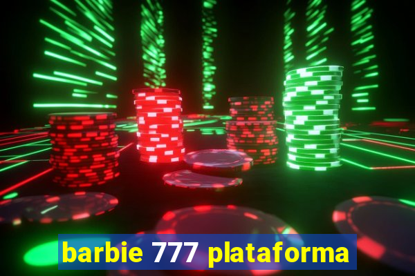 barbie 777 plataforma