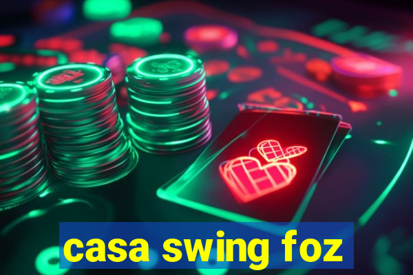 casa swing foz