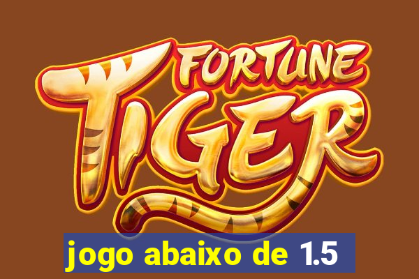 jogo abaixo de 1.5